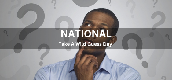 National Take A Wild Guess Day [नेशनल टेक ए वाइल्ड गेस डे]